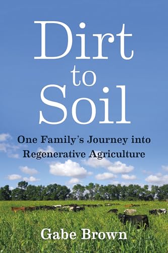 Gabe Brown - Dirt to Soil : One Family's Journey into Regenerative image 1