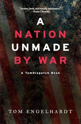 Tom Engelhardt - A Nation Unmade By War - Paperback image 1