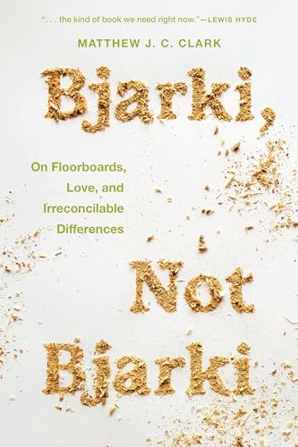 Matthew J.C. Clark - Bjarki, Not Bjarki : On Floorboards, Love, and Ir image 1
