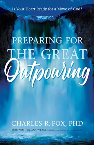 Preparing for the Great Outpouring: Is Your Heart Ready For A Move Of God?