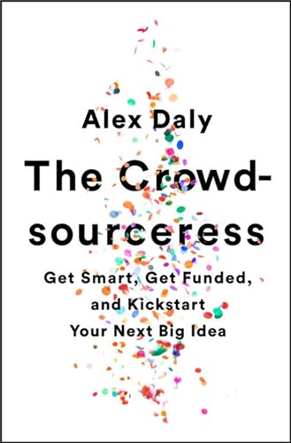 Alex Daly - Crowdsourceress : Get Smart, Get Funded, and Kickstart You image 1