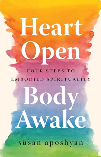 Susan Aposhyan - Heart Open, Body Awake : Four Steps to Embodied Spiri image 1