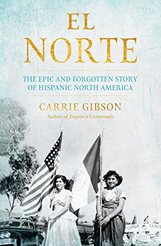 Carrie Gibson - El Norte : The Epic and Forgotten Story of Hispanic No image 1