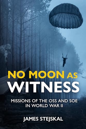 James Stejskal - No Moon as Witness : Missions of the Soe and Oss in W image 1