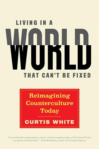 Curtis White - Living In A World That Can't Be Fixed : Re-Imaginin image 1