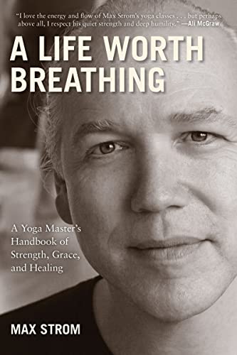 Max Strom - A Life Worth Breathing : A Yoga Master's Handbook of S image 1