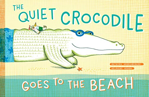 Natacha Andriamirado - Quiet Crocodile Goes to the Beach - Hardback image 1