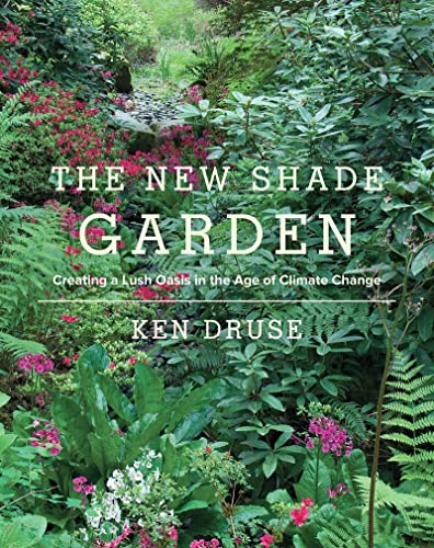 Ken Druse - New Shade Garden : Creating a Lush Oasis in the Age of Cli image 1
