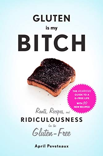 April Peveteaux - Gluten Is My Bitch : Rants, Recipes, and Ridiculousn image 1