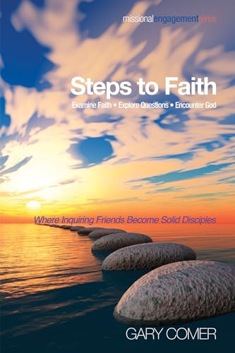 Steps to Faith: Examine Faith, Explore Questions, Encounter God: Where Inquiring Friends Become Sold Disciples