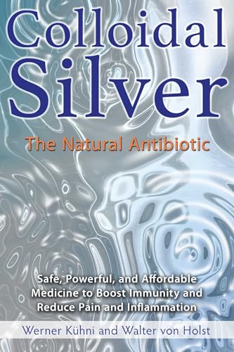 Walter Von Holst - Colloidal Silver : The Natural Antibiotic - Paperba image 1