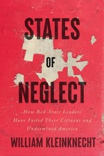 William Kleinknecht - States of Neglect : How Red-State Leaders Have F image 1