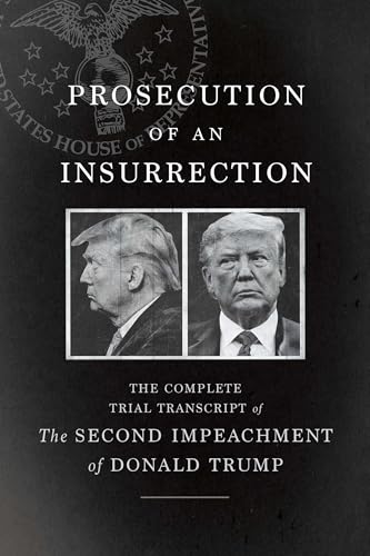 House Impeachment Ma - Prosecution of an Insurrection : The Complete T image 1
