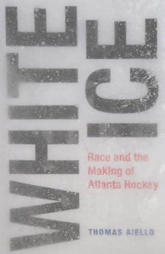 Thomas Aiello - White Ice : Race and the Making of Atlanta Hockey - Ha image 1