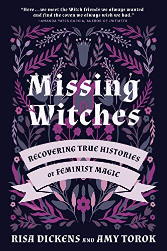 Amy Torok - Missing Witches : Feminist Occult Histories, Rituals, and