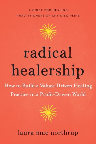 Laura Mae Northrup - Radical Healership : How to Build a Values-Driven image 1