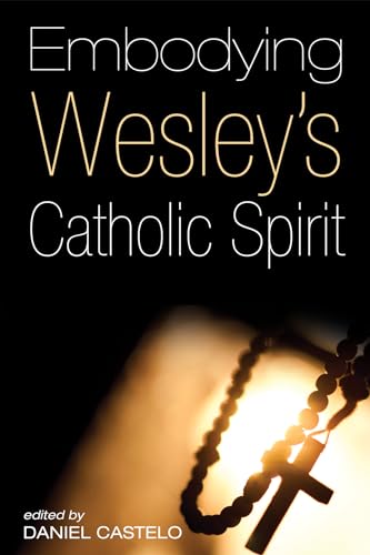 Embodying Wesley's Catholic Spirit