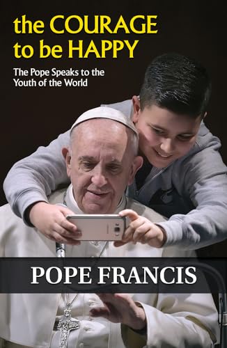 Pope Francis - Courage to Be Happy : The Pope Speaks to the Youth of t image 1