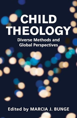 Child Theology: Diverse Methods and Global Perspectives