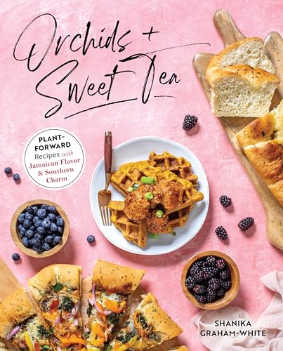 Shanika Graham-White - Orchids And Sweet Tea : Plant-Forward Recipes w image 1