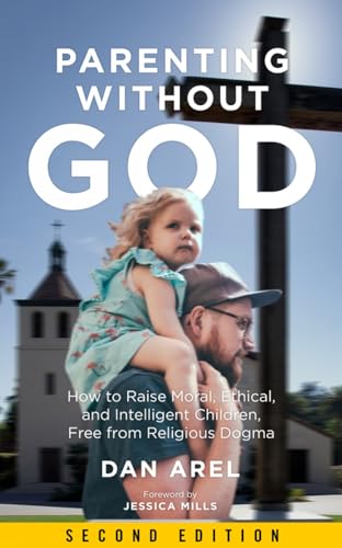 Dan Arel - Parenting Without God : How to Raise Moral, Ethical, and In image 1