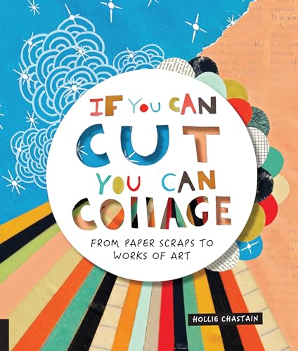 Ms.Hollie Chastain - If You Can Cut, You Can Collage : From Paper Scra image 1