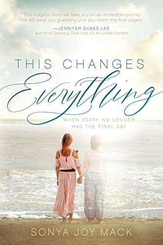 Sonya Joy Mack - This Changes Everything : When Death No Longer Has th image 1