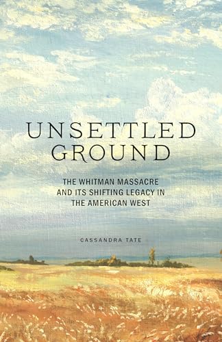 Cassandra Tate - Unsettled Ground : The Whitman Massacre and Its Shift image 1