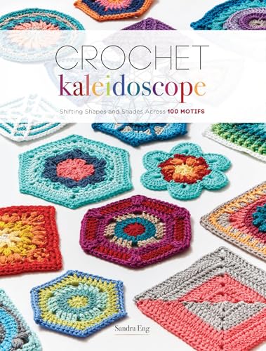 Sandra Eng - Crochet Kaleidoscope : Shifting Shapes and Shades Across image 1
