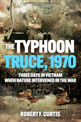 Robert Curtis - Typhoon Truce, 1970: Three Days in Vietnam when Nature image 1