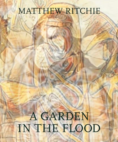 Caroline A Jones - Matthew Ritchie: A Garden in the Flood - Hardback image 1