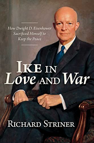 Richard Striner - Ike in Love and War : How Dwight D. Eisenhower Sacri image 1
