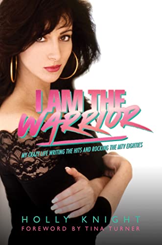 Holly Knight - I Am the Warrior : My Crazy Life Writing the Hits and R image 1