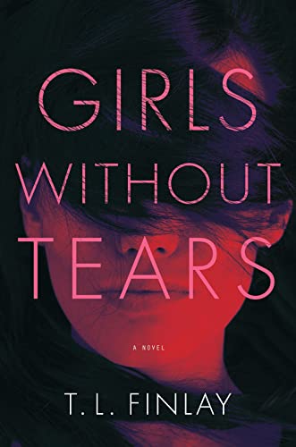 T.L. Finlay - Girls Without Tears : A Novel - Hardback image 1