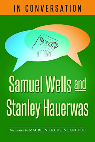 In Conversation : Samuel Wells and Stanley Hauerwas