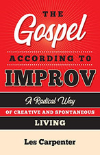Les Carpenter - Gospel According to Improv : A Radical Way of Creative image 1