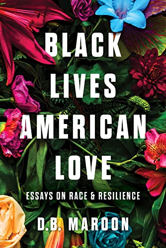 D.B. Maroon - Black Lives, American Love : Essays on Race and Resilien image 1