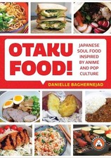 Danielle Baghernejad - Otaku Food! : Japanese Soul Food Inspired by An image 1