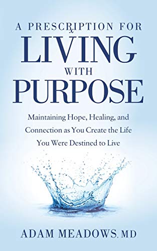 Adam Meadows - A Prescription for Living with Purpose : Maintaining Ho image 1