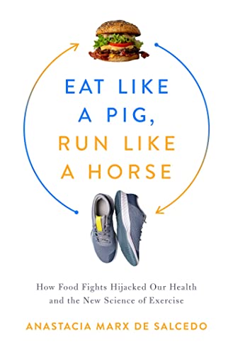 Anastacia Marx de Sa - Eat Like a Pig, Run Like a Horse : How Food Fig