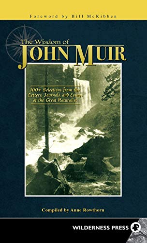 Wisdom of John Muir : 100+ Selections from the Letters, Journals, and Essays of the Great Naturalist