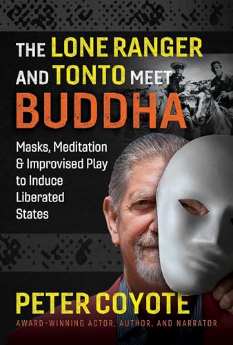 Peter Coyote - Lone Ranger and Tonto Meet Buddha : Masks, Meditation, image 1