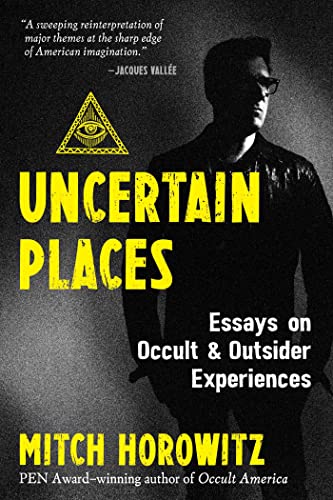Mitch Horowitz - Uncertain Places : Essays on Occult and Outsider Expe image 1