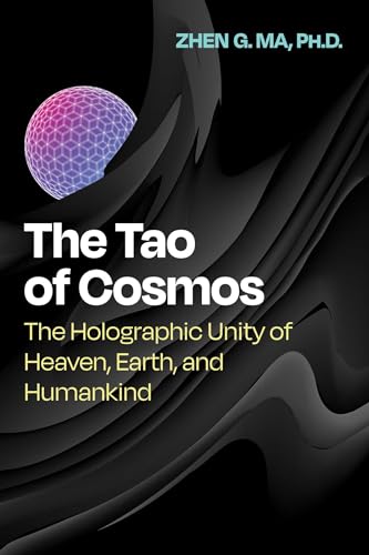 Zhen G. Ma - Tao of Cosmos : The Holographic Unity of Heaven, Earth, a image 1