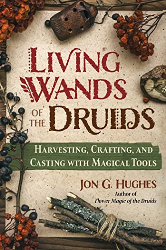 Jon G. Hughes - Living Wands of the Druids : Harvesting, Crafting, and image 1