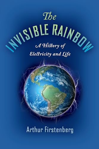 Arthur Firstenberg - Invisible Rainbow : A History of Electricity and image 1