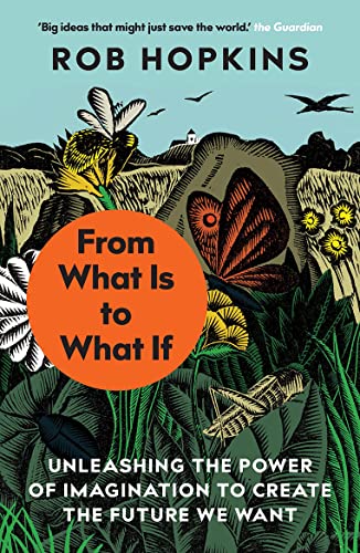 Rob Hopkins - From What Is to What If : Unleashing the Power of Imagin image 1