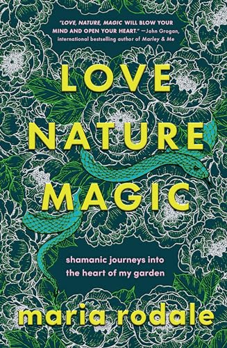 Maria Rodale - Love, Nature, Magic : Shamanic Journeys into the Heart image 1