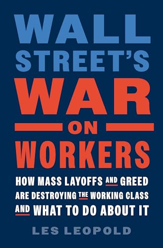Les Leopold - Wall Street's War on Workers : How Mass Layoffs and image 1
