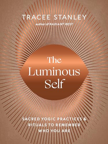 Tracee Stanley - Luminous Self : Sacred Yogic Practices and Rituals to image 1